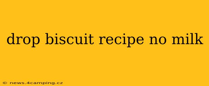 drop biscuit recipe no milk