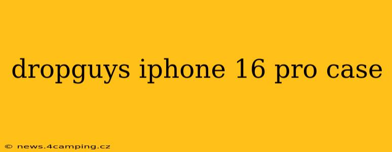 dropguys iphone 16 pro case