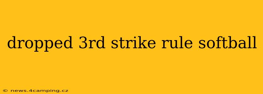 dropped 3rd strike rule softball