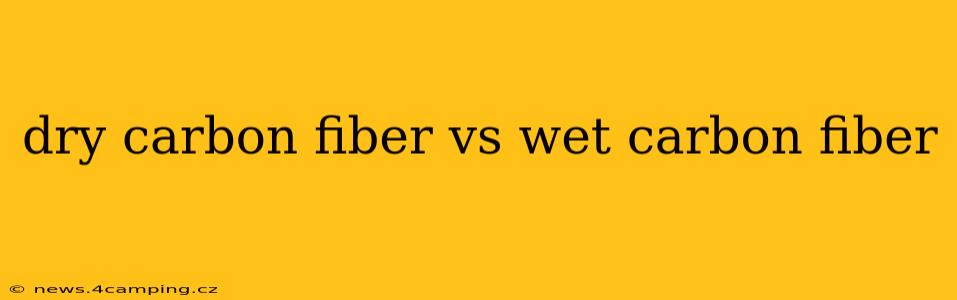 dry carbon fiber vs wet carbon fiber