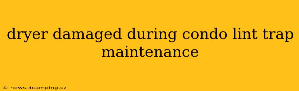 dryer damaged during condo lint trap maintenance
