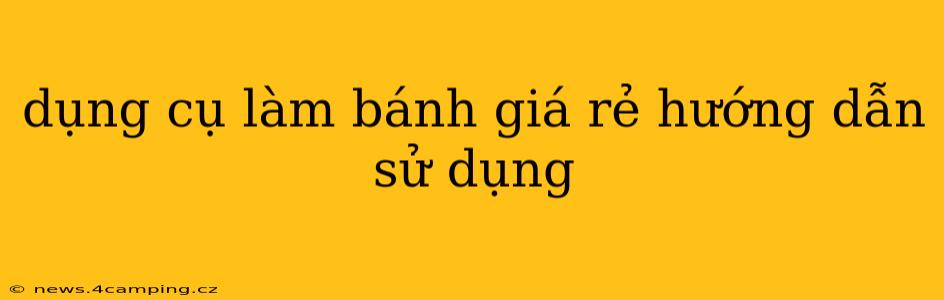 dụng cụ làm bánh giá rẻ hướng dẫn sử dụng