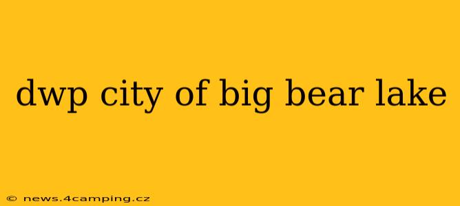 dwp city of big bear lake