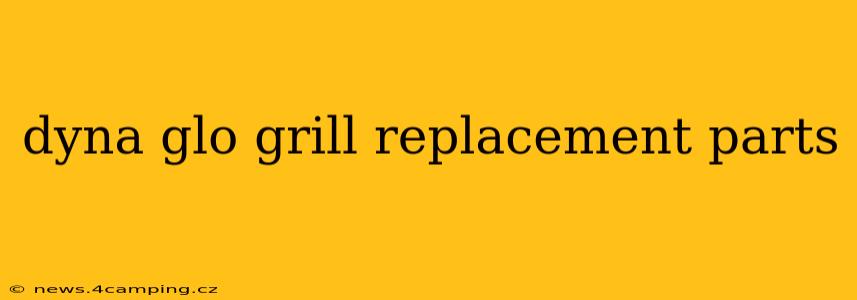 dyna glo grill replacement parts
