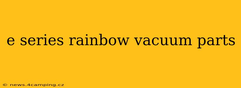 e series rainbow vacuum parts