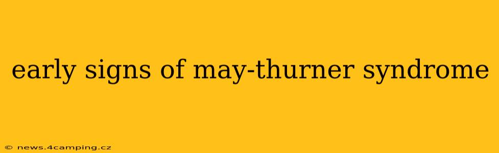 early signs of may-thurner syndrome