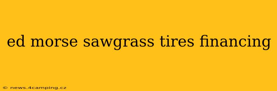 ed morse sawgrass tires financing