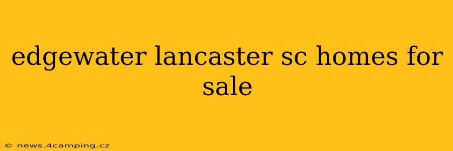 edgewater lancaster sc homes for sale