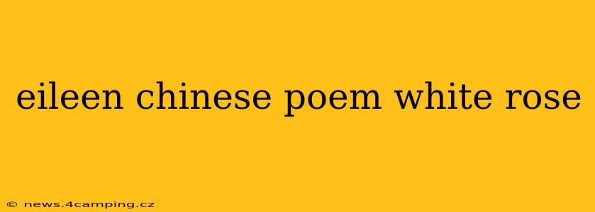 eileen chinese poem white rose