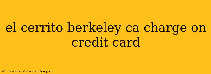 el cerrito berkeley ca charge on credit card