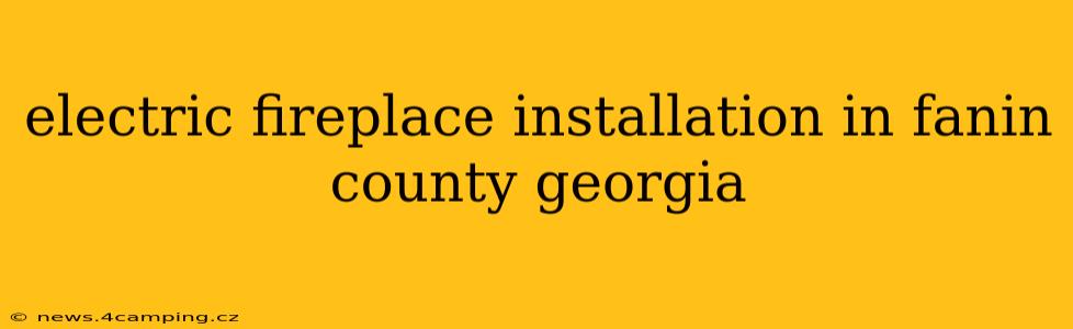 electric fireplace installation in fanin county georgia