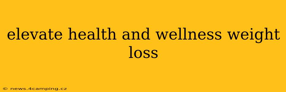 elevate health and wellness weight loss