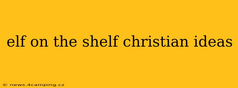 elf on the shelf christian ideas