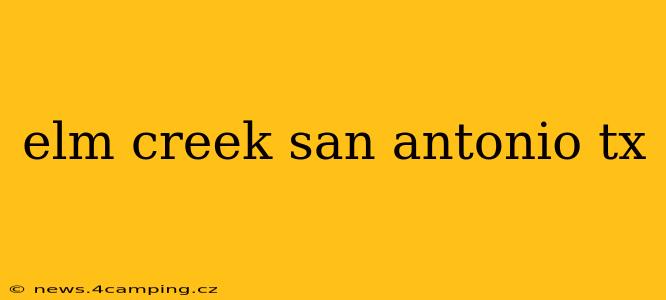 elm creek san antonio tx