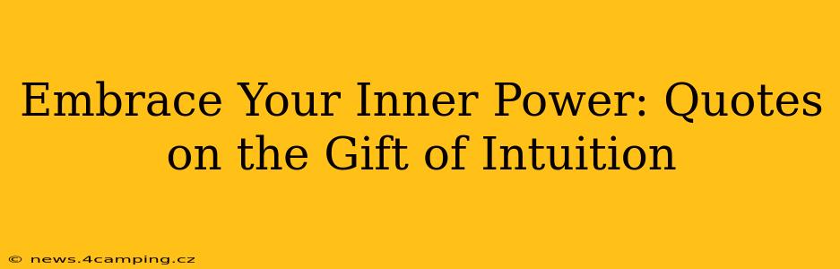 Embrace Your Inner Power: Quotes on the Gift of Intuition