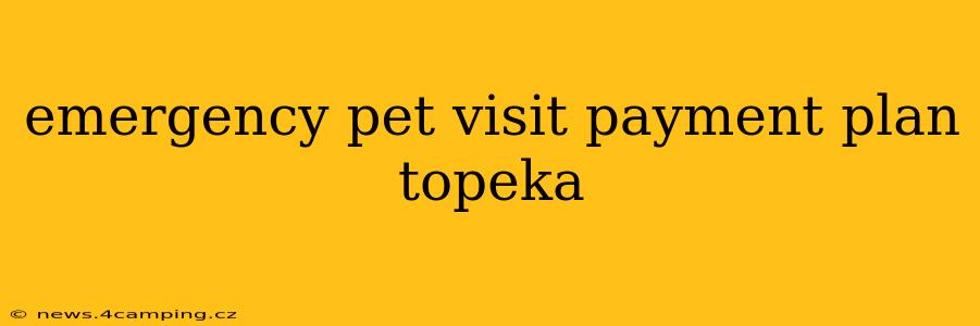 emergency pet visit payment plan topeka