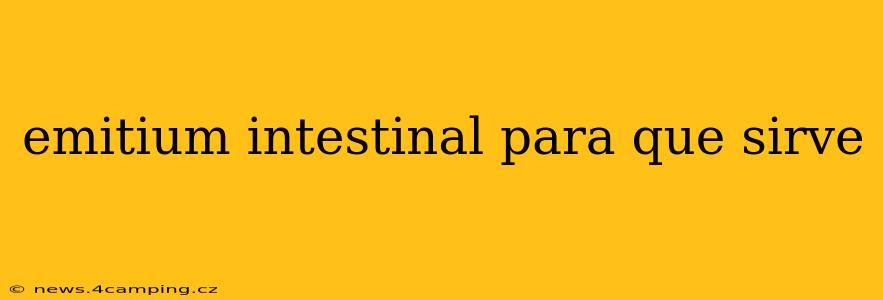 emitium intestinal para que sirve