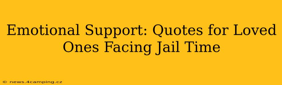 Emotional Support: Quotes for Loved Ones Facing Jail Time