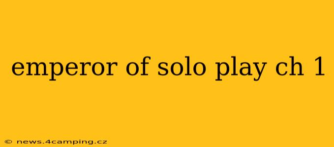 emperor of solo play ch 1