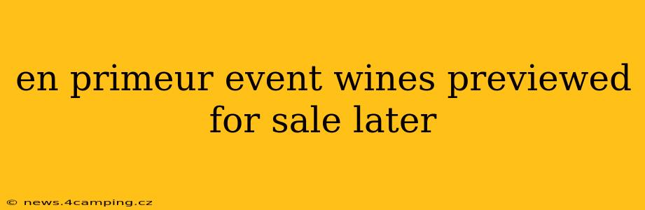 en primeur event wines previewed for sale later