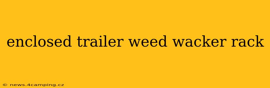 enclosed trailer weed wacker rack