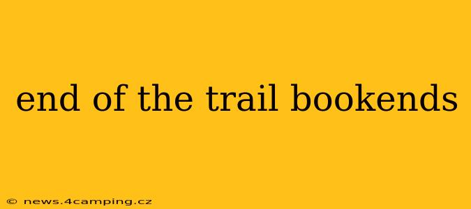 end of the trail bookends