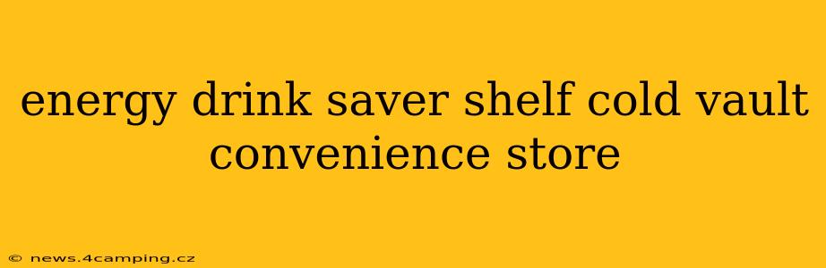 energy drink saver shelf cold vault convenience store