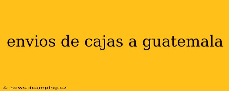 envios de cajas a guatemala