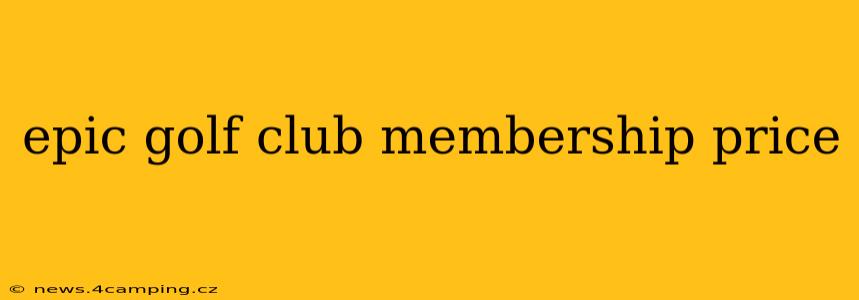 epic golf club membership price