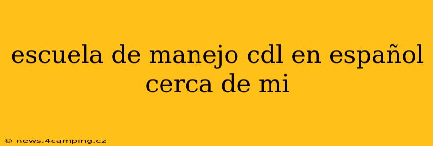 escuela de manejo cdl en español cerca de mi