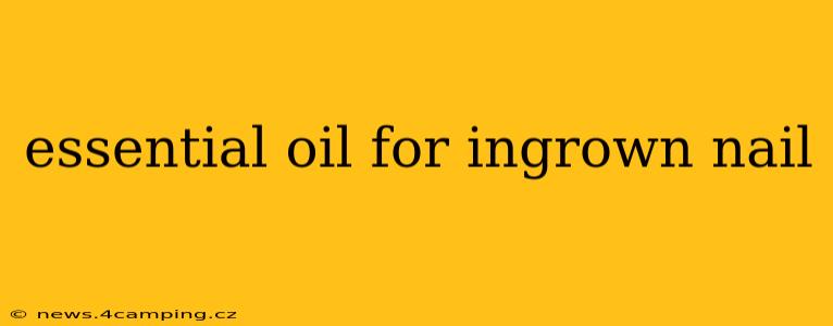 essential oil for ingrown nail
