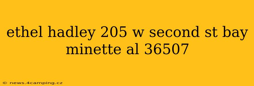 ethel hadley 205 w second st bay minette al 36507 ethel hadley 205 w second st bay minette al 36507
