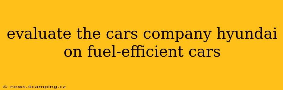 evaluate the cars company hyundai on fuel-efficient cars