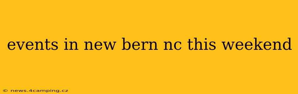events in new bern nc this weekend