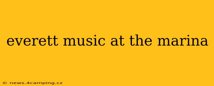 everett music at the marina