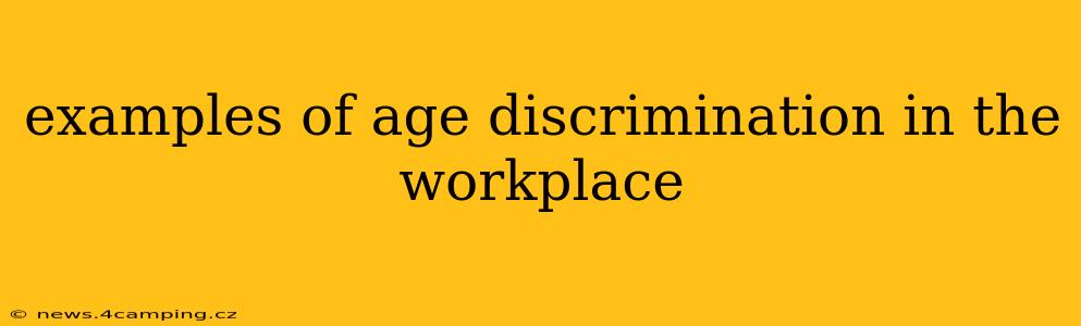 examples of age discrimination in the workplace