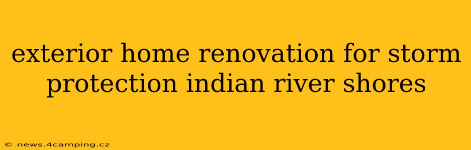 exterior home renovation for storm protection indian river shores
