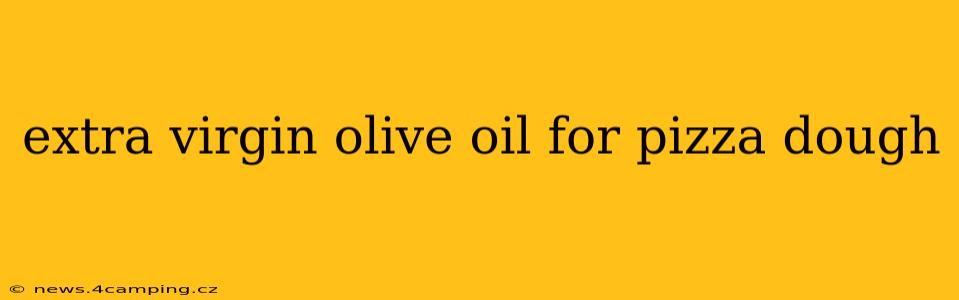extra virgin olive oil for pizza dough