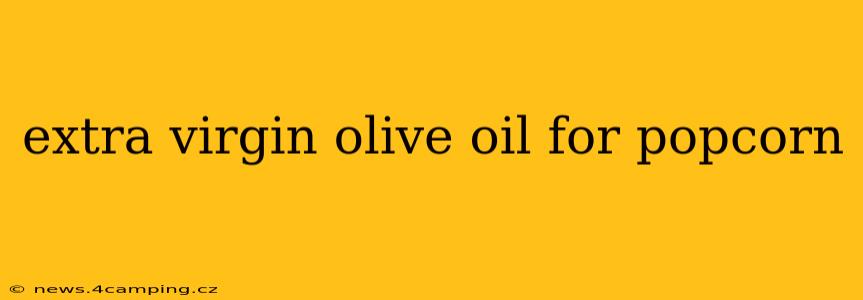 extra virgin olive oil for popcorn