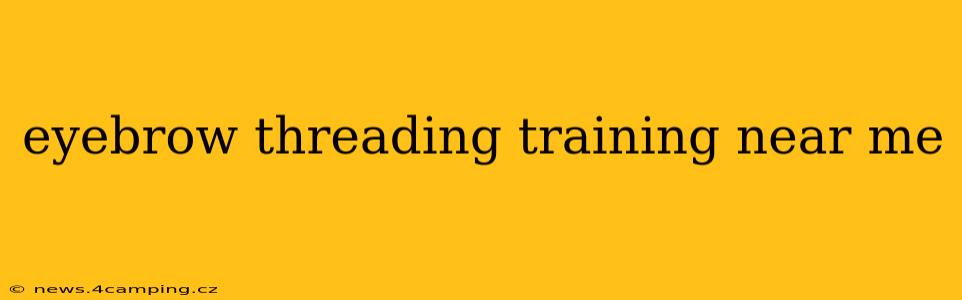 eyebrow threading training near me