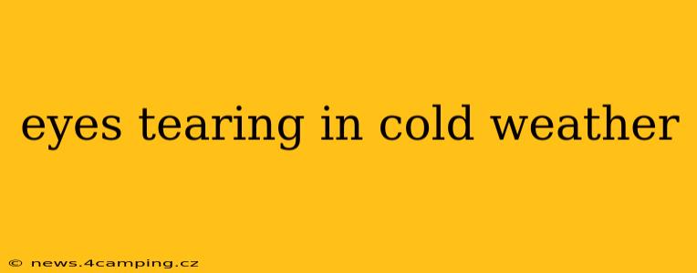 eyes tearing in cold weather