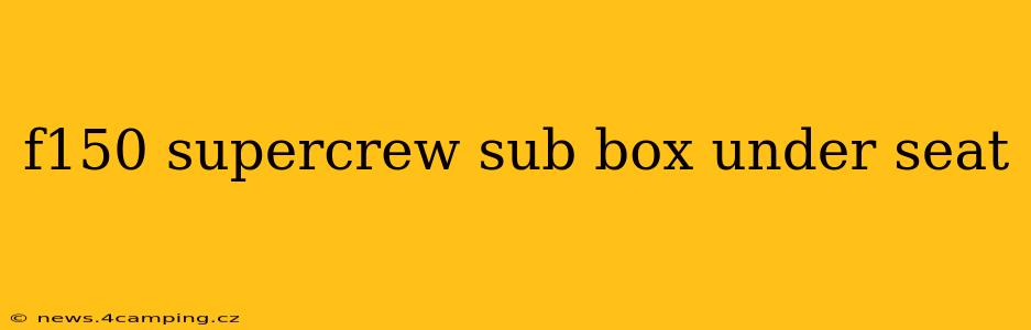 f150 supercrew sub box under seat