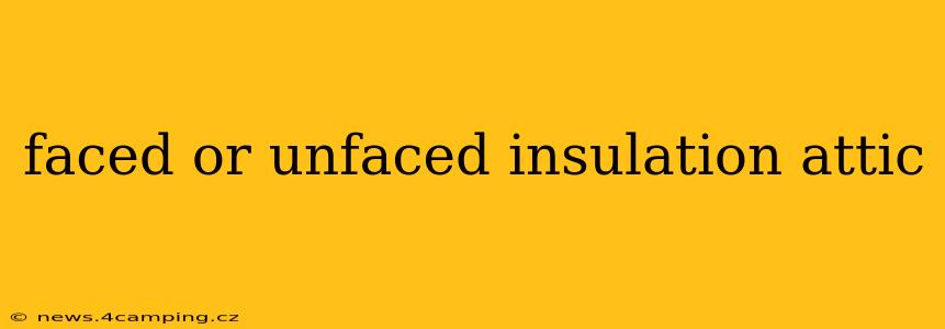 faced or unfaced insulation attic