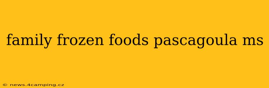family frozen foods pascagoula ms
