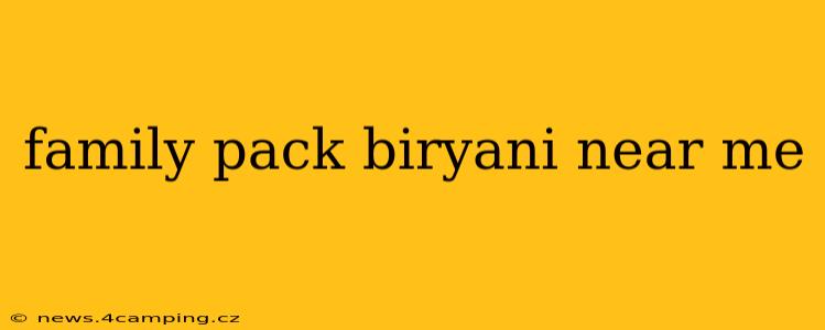 family pack biryani near me