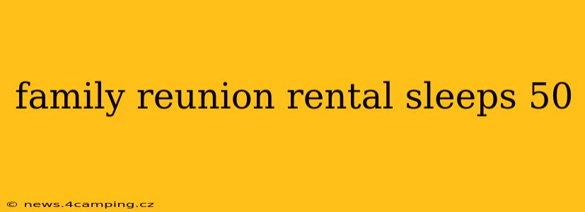 family reunion rental sleeps 50