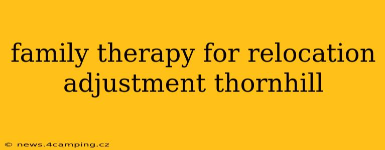 family therapy for relocation adjustment thornhill