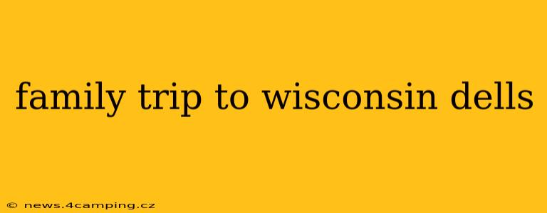 family trip to wisconsin dells