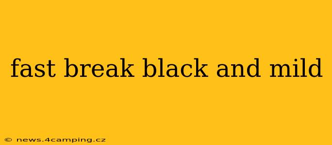 fast break black and mild