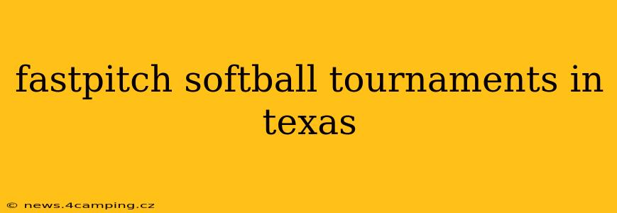 fastpitch softball tournaments in texas